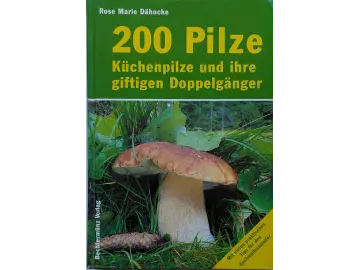 200 Pilze - Küchenpilze und ihre giftigen Doppelgänger